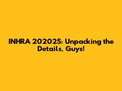 INHRA 202025: Unpacking the Details, Guys!