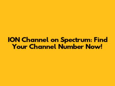 ION Channel on Spectrum: Find Your Channel Number Now!