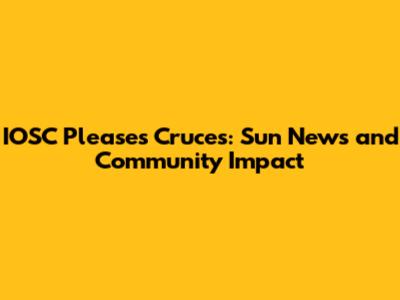 IOSC Pleases Cruces: Sun News and Community Impact