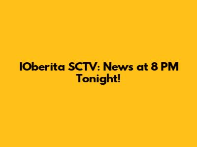 IOberita SCTV: News at 8 PM Tonight!