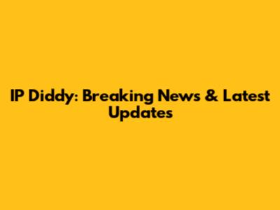 IP Diddy: Breaking News & Latest Updates