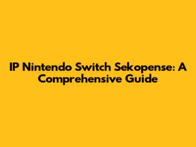 IP Nintendo Switch Sekopense: A Comprehensive Guide