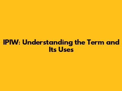 IPIW: Understanding the Term and Its Uses