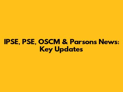 IPSE, PSE, OSCM & Parsons News: Key Updates