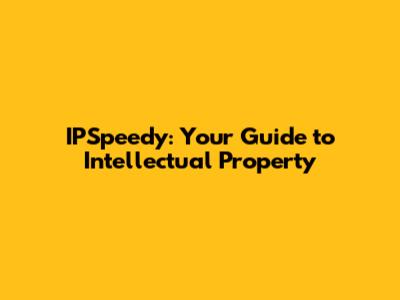 IPSpeedy: Your Guide to Intellectual Property