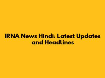 IRNA News Hindi: Latest Updates and Headlines