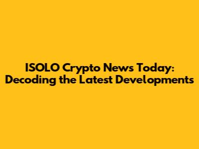 ISOLO Crypto News Today: Decoding the Latest Developments