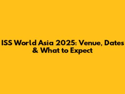 ISS World Asia 2025: Venue, Dates & What to Expect