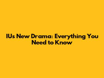 IU's New Drama: Everything You Need to Know