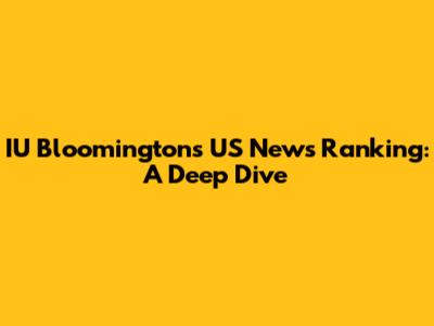 IU Bloomington's US News Ranking: A Deep Dive