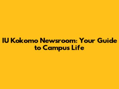 IU Kokomo Newsroom: Your Guide to Campus Life