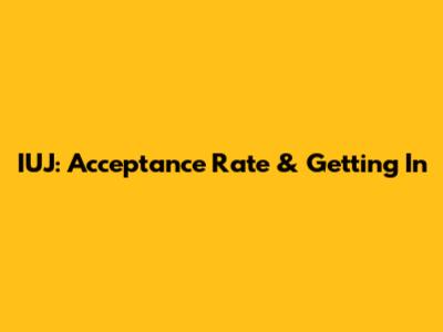IUJ: Acceptance Rate & Getting In
