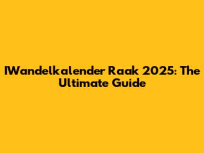 IWandelkalender Raak 2025: The Ultimate Guide