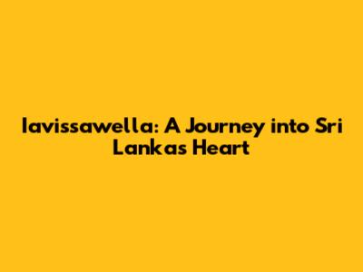 Iavissawella: A Journey into Sri Lanka's Heart