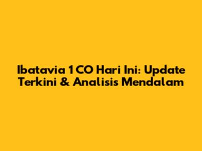 Ibatavia 1 CO Hari Ini: Update Terkini & Analisis Mendalam