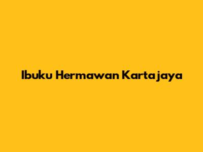 Ibuku Hermawan Kartajaya