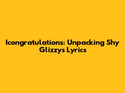 Icongratulations: Unpacking Shy Glizzy's Lyrics