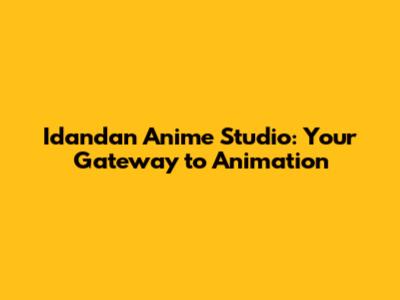 Idandan Anime Studio: Your Gateway to Animation