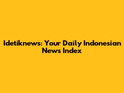Idetiknews: Your Daily Indonesian News Index