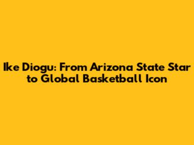 Ike Diogu: From Arizona State Star to Global Basketball Icon