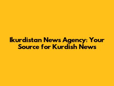 Ikurdistan News Agency: Your Source for Kurdish News