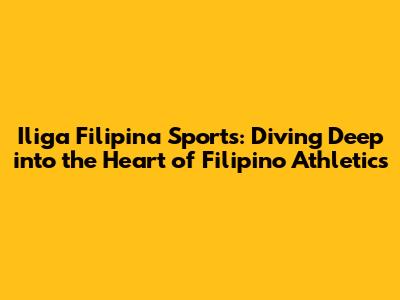 Iliga Filipina Sports: Diving Deep into the Heart of Filipino Athletics