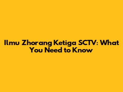Ilmu Zhorang Ketiga SCTV: What You Need to Know