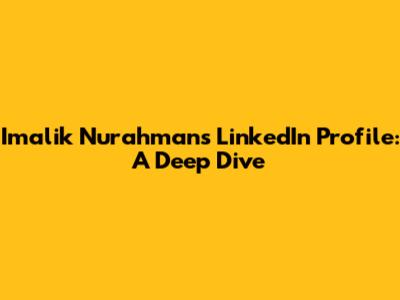 Imalik Nurahman's LinkedIn Profile: A Deep Dive