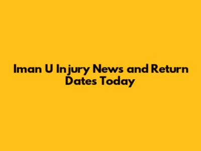 Iman U Injury News and Return Dates Today