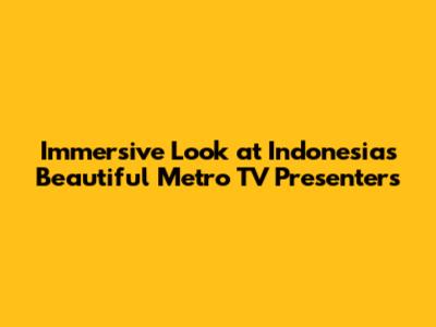 Immersive Look at Indonesia's Beautiful Metro TV Presenters