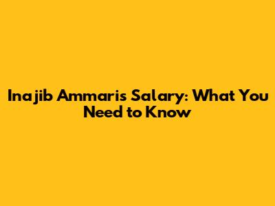 Inajib Ammari's Salary: What You Need to Know