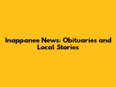 Inappanee News: Obituaries and Local Stories