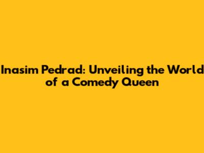 Inasim Pedrad: Unveiling the World of a Comedy Queen