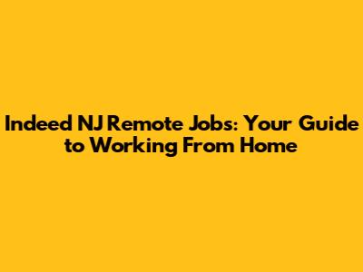 Indeed NJ Remote Jobs: Your Guide to Working From Home