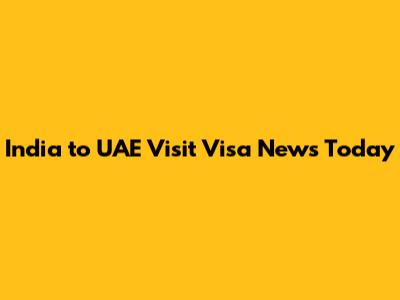 India to UAE Visit Visa News Today