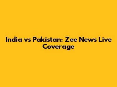 India vs Pakistan: Zee News Live Coverage