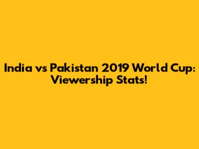 India vs Pakistan 2019 World Cup: Viewership Stats!