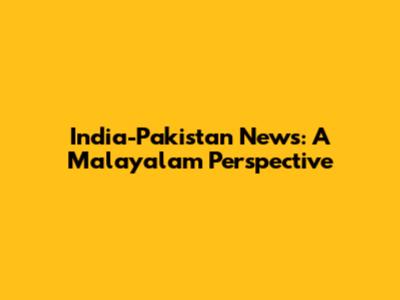 India-Pakistan News: A Malayalam Perspective
