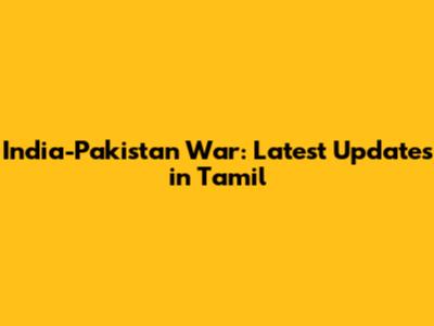 India-Pakistan War: Latest Updates in Tamil