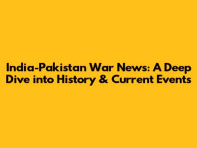 India-Pakistan War News: A Deep Dive into History & Current Events