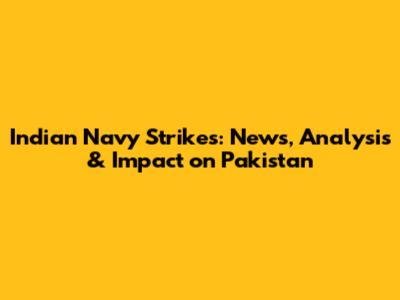 Indian Navy Strikes: News, Analysis & Impact on Pakistan