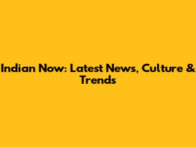 Indian Now: Latest News, Culture & Trends