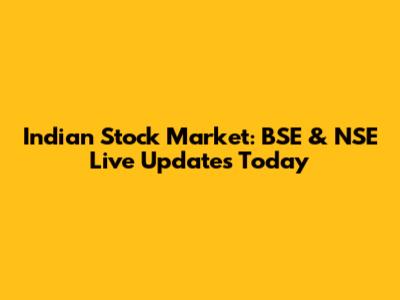 Indian Stock Market: BSE & NSE Live Updates Today
