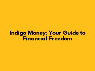 Indigo Money: Your Guide to Financial Freedom