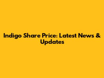 Indigo Share Price: Latest News & Updates