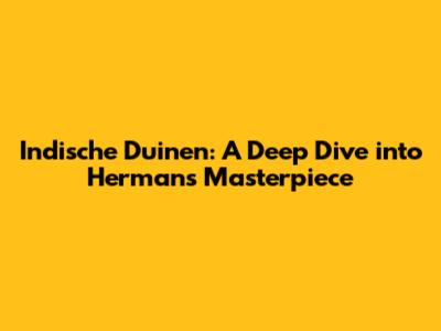Indische Duinen: A Deep Dive into Hermans' Masterpiece