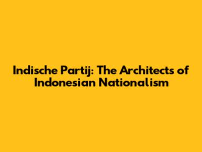 Indische Partij: The Architects of Indonesian Nationalism