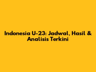Indonesia U-23: Jadwal, Hasil & Analisis Terkini