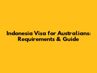 Indonesia Visa for Australians: Requirements & Guide