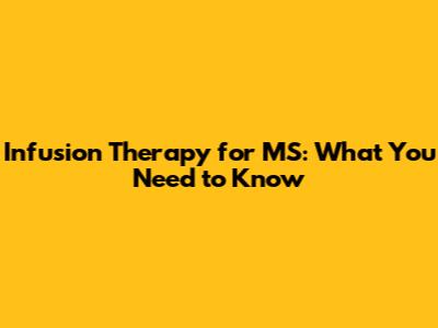 Infusion Therapy for MS: What You Need to Know